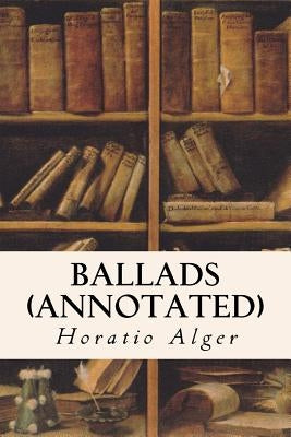 Ballads (annotated) by Alger, Horatio