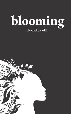 Blooming: Poems on Love, Self-Discovery, and Femininity by Vasiliu, Alexandra
