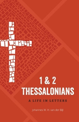 1 & 2 Thessalonians: A Life in Letters by Van Der Bijl, Johannes W. H.