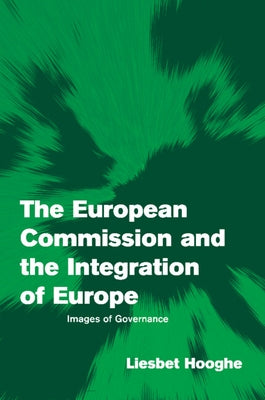The European Commission and the Integration of Europe: Images of Governance by Hooghe, Liesbet