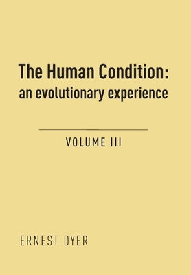 The Human Condition (Volume 3): an evolutionary experience by Dyer, Ernest