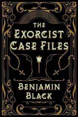 The Exorcist Case Files by Black, Benjamin