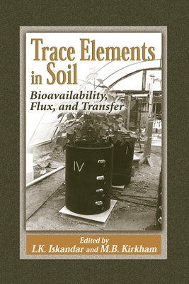 Trace Elements in Soil: Bioavailability, Flux, and Transfer by Iskandar, I. K.