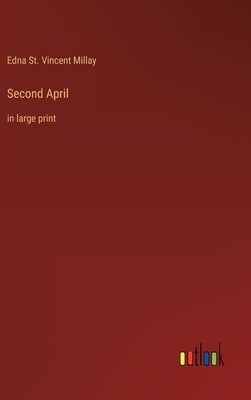 Second April: in large print by Millay, Edna St Vincent
