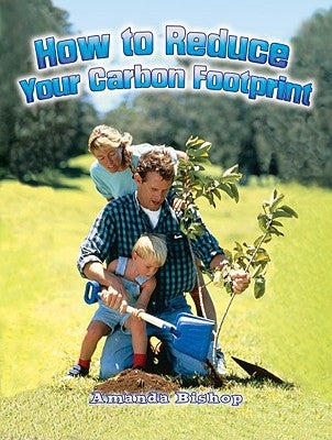How to Reduce Your Carbon Footprint by Bishop, Amanda