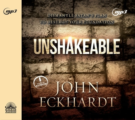 Unshakeable: Dismantling Satan's Plan to Destroy Your Foundation by Eckhardt, John