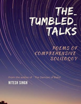 The_Tumbled_talks: poems of comprehensive soliloquy by Singh, Nitesh