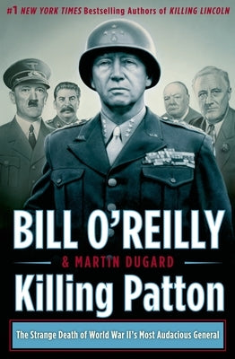 Killing Patton: The Strange Death of World War II's Most Audacious General by O'Reilly, Bill