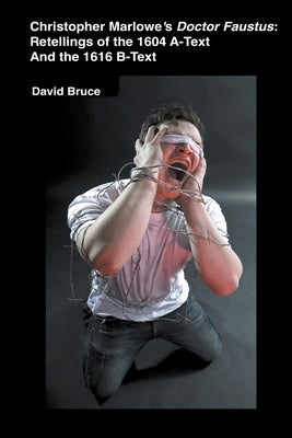 Christopher Marlowe's Doctor Faustus: Retellings of the 1604 A-Text And the 1616 B-Text by Bruce, David