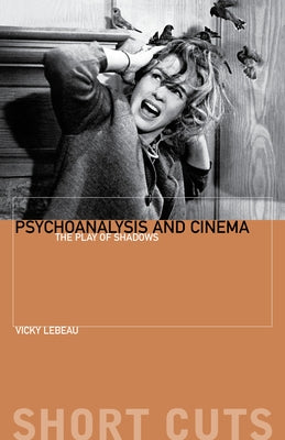 Psychoanalysis and Cinema: The Play of Shadows by LeBeau, Vicky
