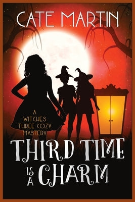 Third Time is a Charm: A Witches Three Cozy Mystery by Martin, Cate