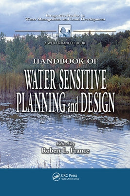 Handbook of Water Sensitive Planning and Design by France, Robert L.