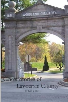 Ghost Stories of Lawrence County by Shafer, Lori