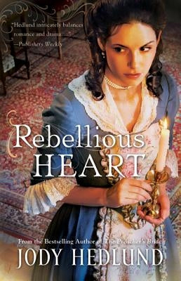 Rebellious Heart by Hedlund, Jody
