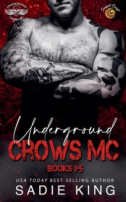 Underground Crows MC Books 1-5 by King, Sadie