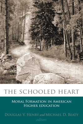 The Schooled Heart: Moral Reformation in American Higher Education by Henry, Douglas V.