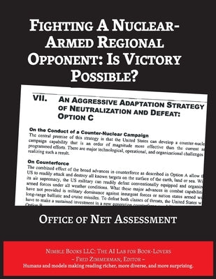 Fighting A Nuclear-Armed Regional Opponent: Is Victory Possible? by Office of Net Assessment