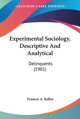 Experimental Sociology, Descriptive And Analytical: Delinquents (1901) by Kellor, Frances A.