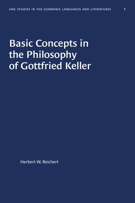 Basic Concepts in the Philosophy of Gottfried Keller by Reichert, Herbert W.