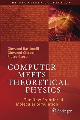 Computer Meets Theoretical Physics: The New Frontier of Molecular Simulation by Battimelli, Giovanni
