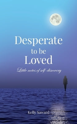 Desperate to be Loved by Saward, Kelly
