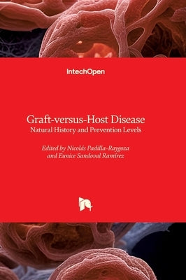 Graft-versus-Host Disease - Natural History and Prevention Levels: Natural History and Prevention Levels by Padilla-Raygoza, Nicolás