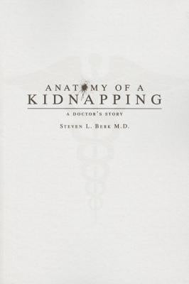 Anatomy of a Kidnapping: A Doctor's Story by Berk, Steven L.