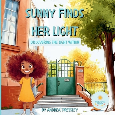 Sunny Finds Her Light: Discovering the Light Within by Pressley, Andrea