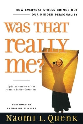 Was That Really Me?: How Everyday Stress Brings Out Our Hidden Personality by Quenk, Naomi L.