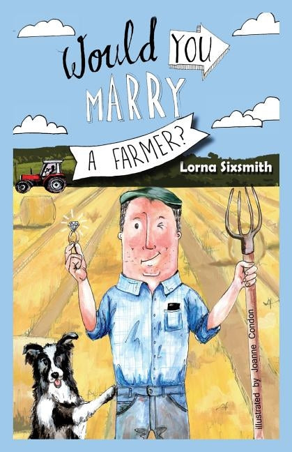 Would You Marry A Farmer? by Sixsmith, Lorna