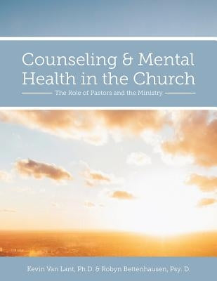 Counseling and Mental Health in the Church: The Role of Pastors and the Ministry by Van Lant, Kevin