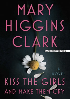 Kiss the Girls and Make Them Cry by Clark, Mary Higgins