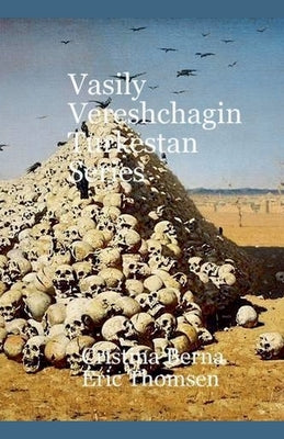 Vasily Vereshchagin Turkestan Series by Berna, Cristina