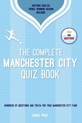 The Complete Manchester City Quiz Book: Entertaining Trivia and Questions for Man City Fans by Price, Daniel