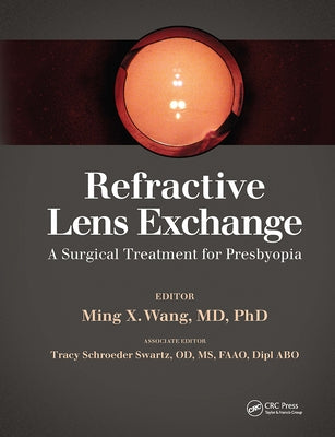Refractive Lens Exchange: A Surgical Treatment for Presbyopia by Wang, Ming