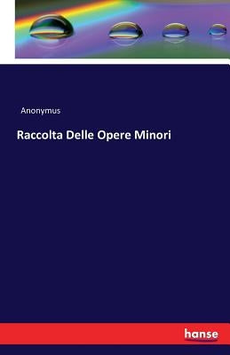 Raccolta Delle Opere Minori by Anonymus