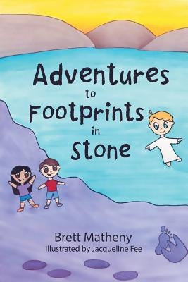 Adventures to Footprints in Stone by Matheny, Brett