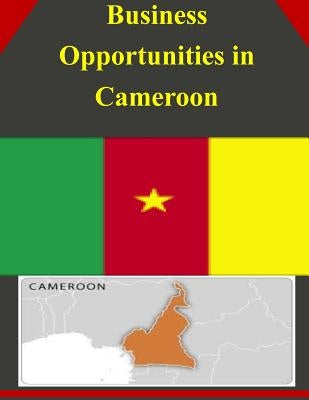 Business Opportunities in Cameroon by U. S. Department of Commerce