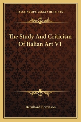 The Study and Criticism of Italian Art V1 by Berenson, Bernhard