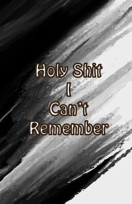 Holy Shit I can't Remember: For Artis Extra Size (5.5 x 8.5) inches, 110 pages by Password Logbook, Fonza