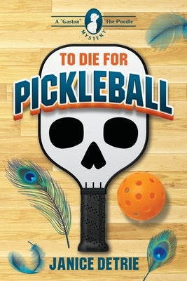 To Die for Pickleball by Detrie, Janice