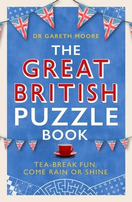 The Great British Puzzle Book: Tea-Break Fun, Come Rain or Shine by Moore, Gareth