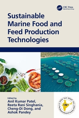 Sustainable Marine Food and Feed Production Technologies by Patel, Anil Kumar