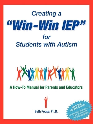 Creating a Win-Win IEP for Students with Autism: A How-To Manual for Parents and Educators by Fouse, Beth