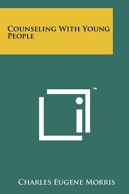 Counseling with Young People by Morris, Charles Eugene