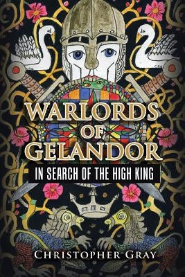 Warlords of Gelandor: In Search of the High King by Gray, Christopher