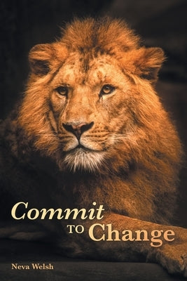 Commit to Change by Welsh, Neva