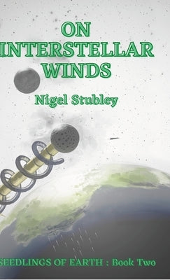 On Interstellar Winds: Seedlings of Earth: Book Two by Stubley, Nigel