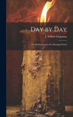 Day by Day; or, Meditations for the Morning Watch by Chapman, J. Wilbur (John Wilbur) 185