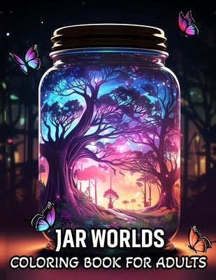 Jar Worlds Coloring Book For Adults: A Coloring Book for Adults Featuring Whimsical Jars with Fun Fantasy Flowers, Adorable Fishes, and City Life for by Lee, Samuelson